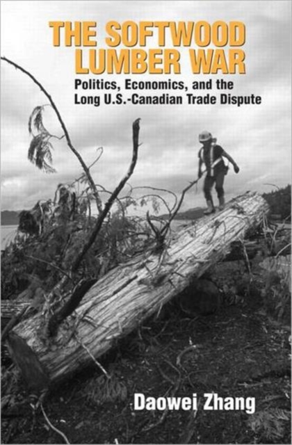 The Softwood Lumber War : Politics, Economics, and the Long U.S.-Canadian Trade Dispute, Paperback / softback Book