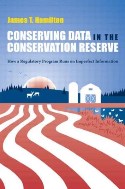 Conserving Data in the Conservation Reserve : How A Regulatory Program Runs on Imperfect Information, Paperback / softback Book