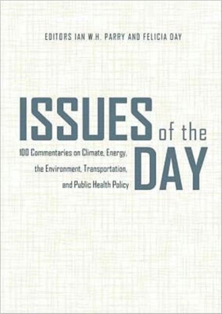 Issues of the Day : 100 Commentaries on Climate, Energy, the Environment, Transportation, and Public Health Policy, Hardback Book