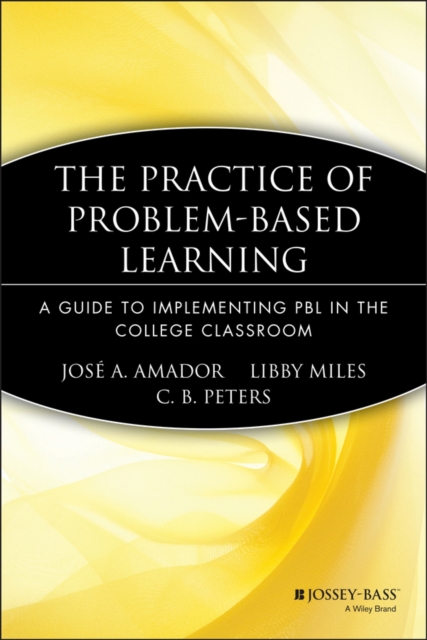 The Practice of Problem-Based Learning : A Guide to Implementing PBL in the College Classroom, Paperback / softback Book