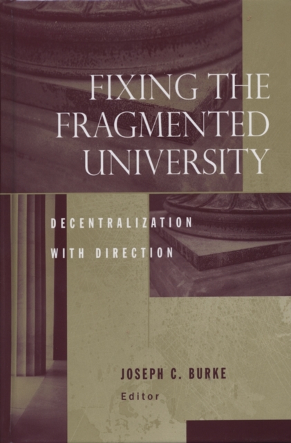 Fixing the Fragmented University : Decentralization With Direction, Hardback Book