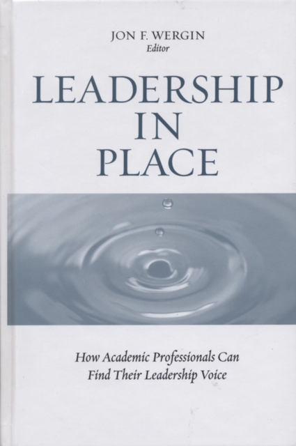 Leadership in Place : How Academic Professionals Can Find Their Leadership Voice, Hardback Book