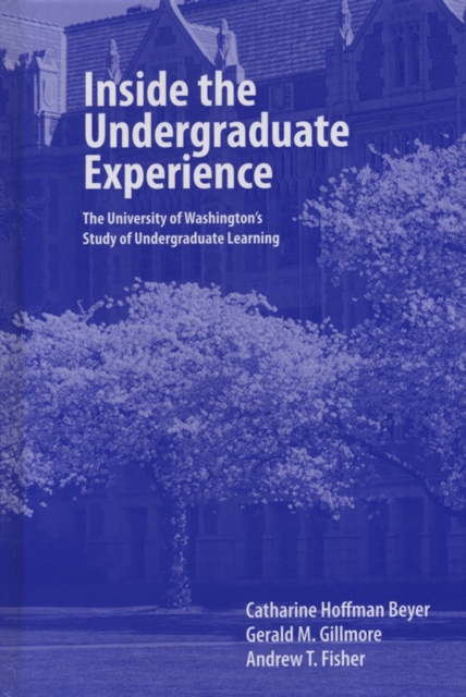 Inside the Undergraduate Experience : The University of Washington's Study of Undergraduate Learning, Hardback Book