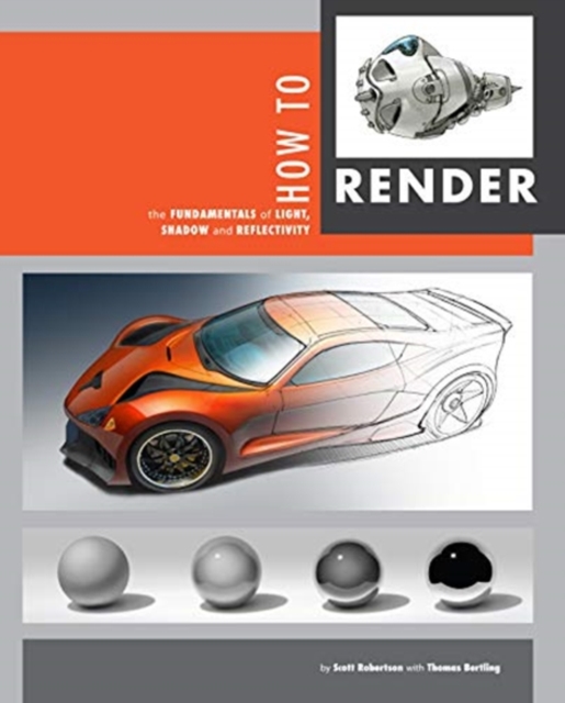 How to Render : The Fundamentals of Light, Shadow and Reflectivity, Hardback Book