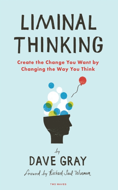 Liminal Thinking : Create the Change You Want by Changing the Way You Think, EPUB eBook