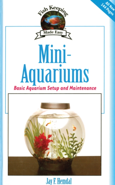 Mini-Aquariums : Basic Aquarium Setup and Maintenance, Hardback Book