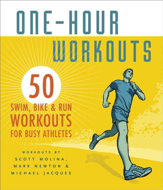 One-Hour Workouts : 50 Swim, Bike, and Run Workouts for Busy Athletes, Spiral bound Book