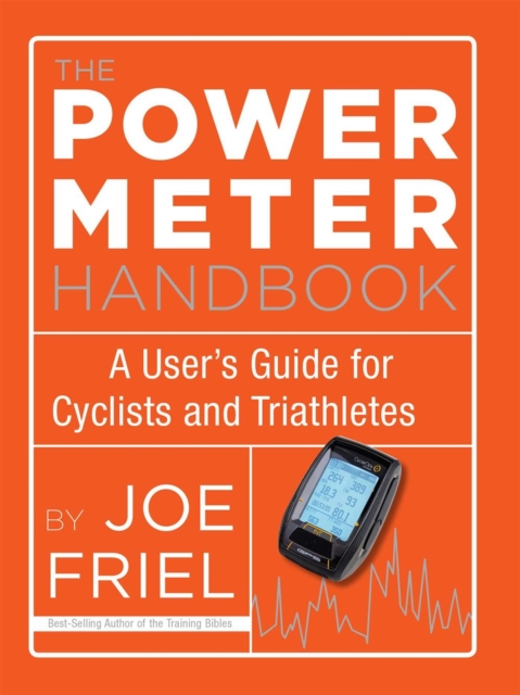 The Power Meter Handbook : A User's Guide for Cyclists and Triathletes, Paperback / softback Book