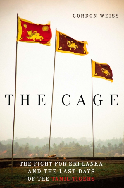 The Cage : The Fight for Sri Lanka and the Last Days of the Tamil Tigers, EPUB eBook