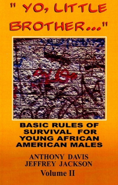 Yo, Little Brother . . . Volume II Volume 2 : Basic Rules of Survival for Young African American Males, Paperback / softback Book
