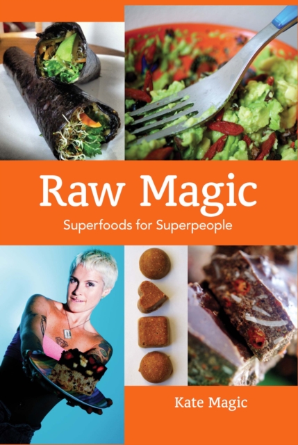 Raw Magic : Super Foods for Super People, EPUB eBook