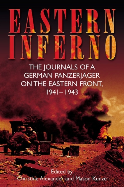 Eastern Inferno : The Journals of a German Panzerjager on the Eastern Front 1941-43, Hardback Book