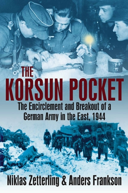 Korsun Pocket : The Encirclement and Breakout of a German Army in the East, 1944, Paperback / softback Book