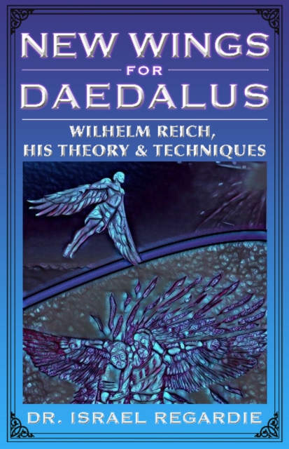 New Wings for Daedalus : Wilhelm Reich, His Theory and Techniques, Paperback / softback Book