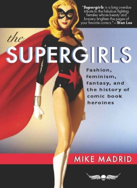 The Supergirls : Fashion, Feminism, Fantasy, and the History of Comic Book Heroines, EPUB eBook