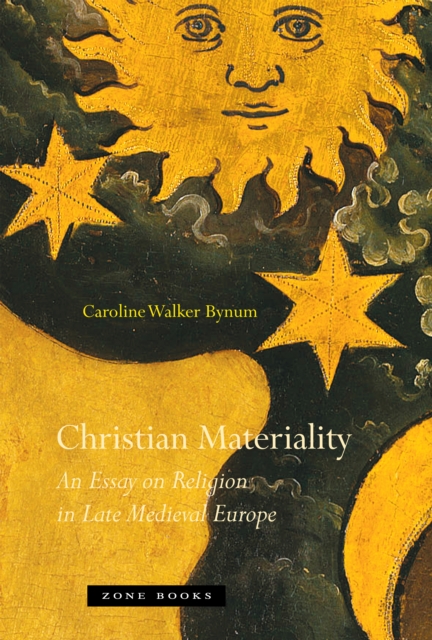 Christian Materiality : An Essay on Religion in Late Medieval Europe, Paperback / softback Book