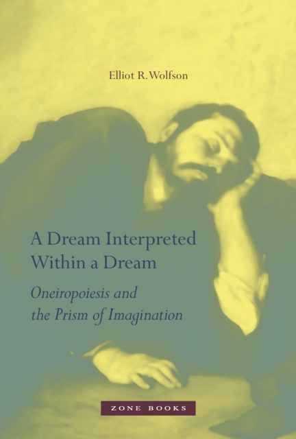 A Dream Interpreted within a Dream : Oneiropoiesis and the Prism of Imagination, Hardback Book