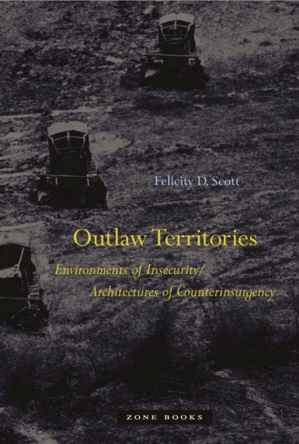 Outlaw Territories : Environments of Insecurity/Architectures of Counterinsurgency, Hardback Book