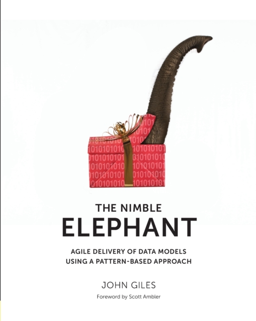 Nimble Elephant, : Agile Delivery of Data Models Using a Pattern-Based Approach, Paperback / softback Book