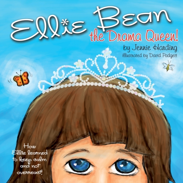 Ellie Bean the Drama Queen : How Ellie Learned to Keep Calm and Not Overreact, Paperback / softback Book