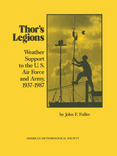 Thor's Legions : Weather Support to the U.S. Air Force and Army, 1937-1987, PDF eBook