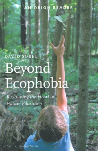 Beyond Ecophobia : Reclaiming the Heart in Nature Education, Paperback / softback Book