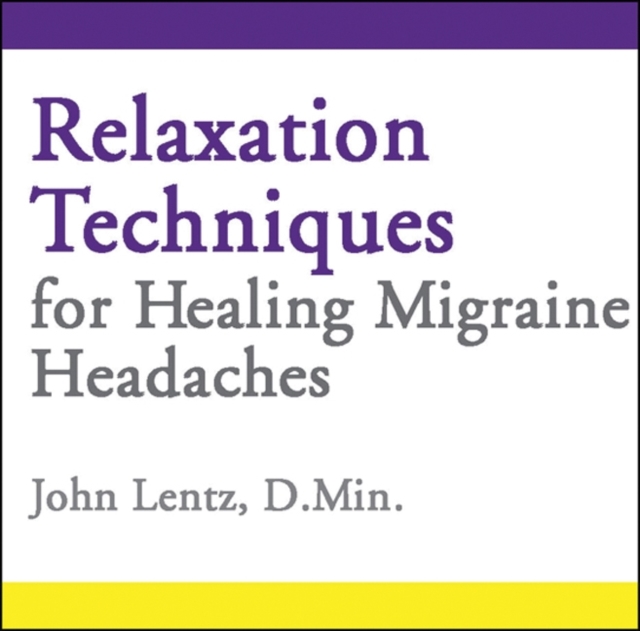 Relaxation Techniques for Healing Migraine Headaches, CD-Audio Book