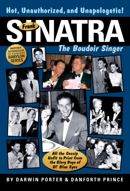 Frank Sinatra, The Boudoir Singer : All the Gossip Unfit to Print from the Glory Days of Ol' Blue Eyes, EPUB eBook