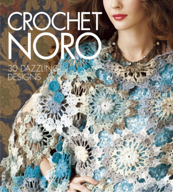 Crochet Noro : 30 Dazzling Designs, Hardback Book