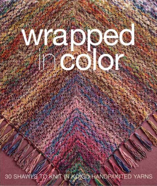 Wrapped in Color : 30 Shawls to Knit in Koigu Handpainted Yarns, Paperback Book
