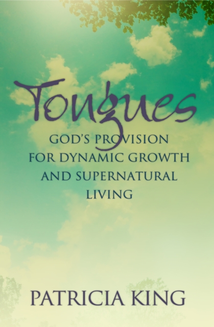 Tongues : God's Provision for Dynamic Growth and Supernatural Living, EPUB eBook