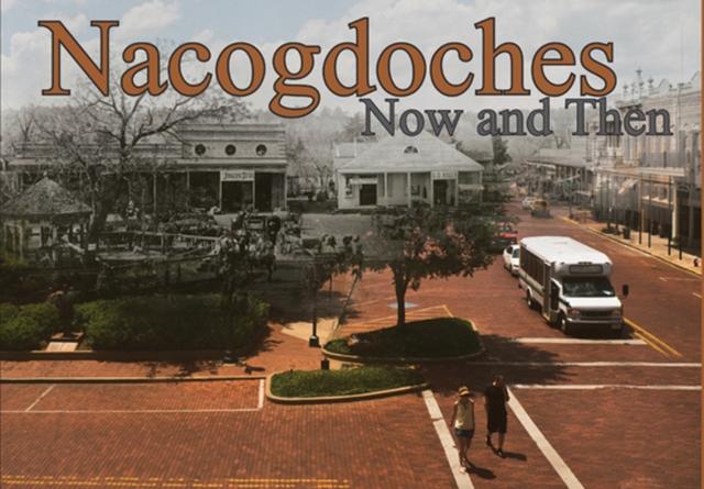 Nacogdoches Now and Then, Hardback Book