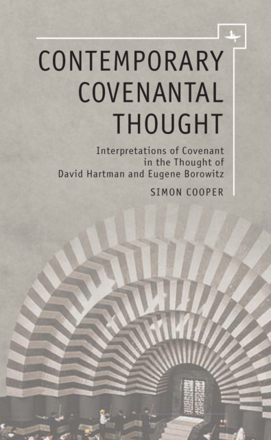 Contemporary Covenantal Thought : Interpretations of Covenant in the Thought of David Hartman and Eugene Borowitz, Hardback Book
