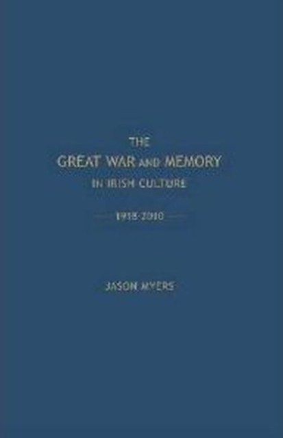 The Great War and Memory in Irish Culture, 1918-2010, Hardback Book