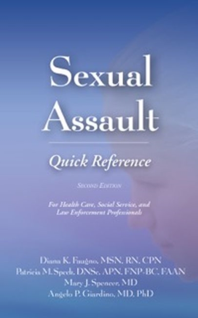 Sexual Assault Quick Reference : For Health Care, Social Service, and Law Enforcement Professionals, Paperback / softback Book