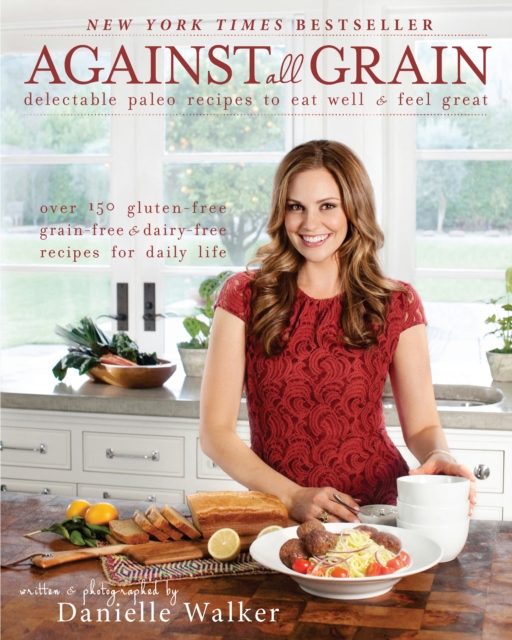 Against All Grain : Delectable Paleo Recipes to Eat Well & Feel Great, Paperback / softback Book