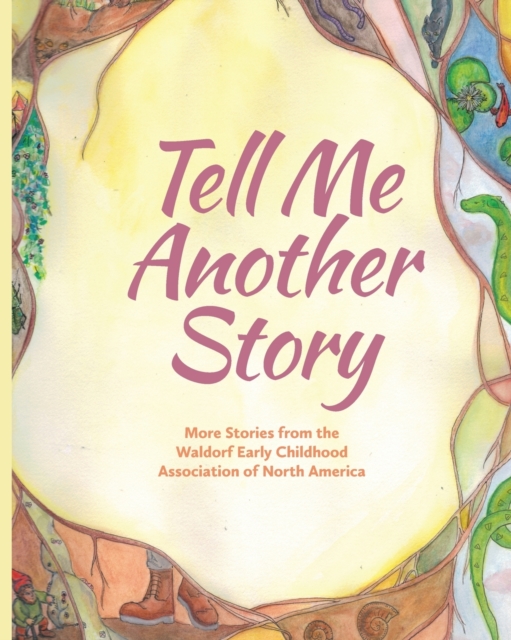 Tell Me Another Story : More Stories from the Waldorf Early Childhood Association of North America, Paperback / softback Book