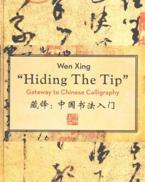 Hiding the Tip : Gateway to Chinese Calligraphy, Hardback Book