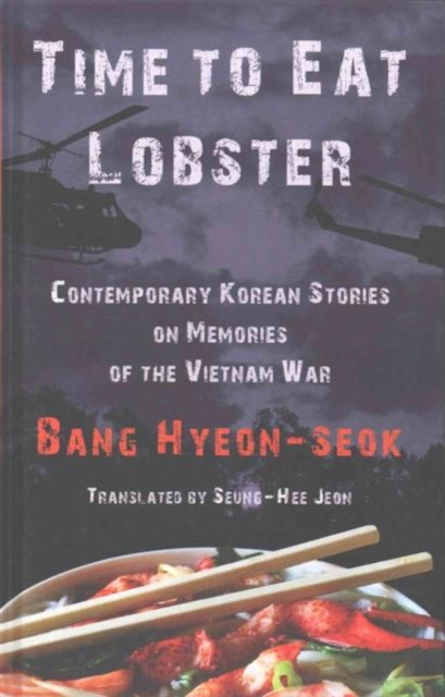 Time to Eat Lobster : Contemporary Korean Stories on Memories of the Vietnam War, Hardback Book