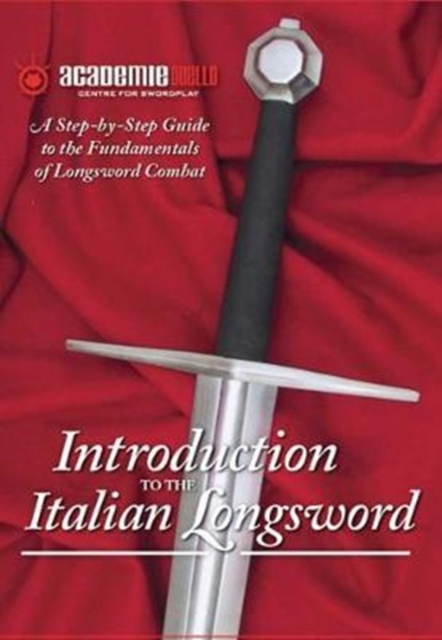 Introduction to the Italian Longsword : A Step-by-Step Guide to the Fundamentals of Longsword Combat, DVD-ROM Book