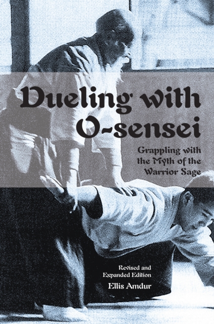 Dueling with O-Sensei : Grappling with the Myth of the Warrior Sage, PDF eBook
