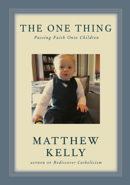 The One Thing : Passing Faith Onto Children, EPUB eBook