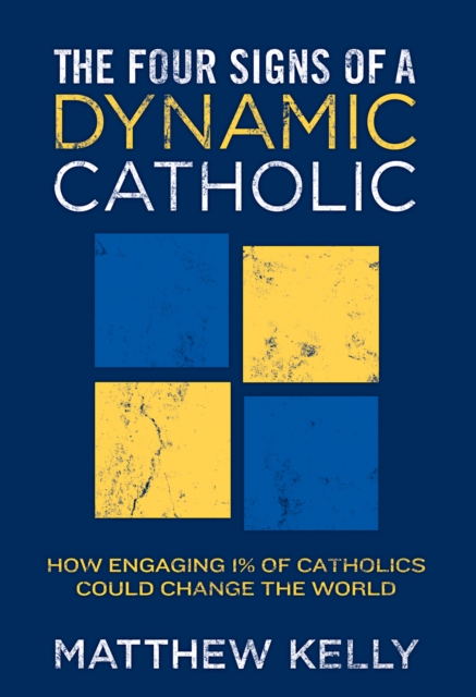The Four Signs of A Dynamic Catholic : How Engaging 1% of Catholics Could Change the World, EPUB eBook