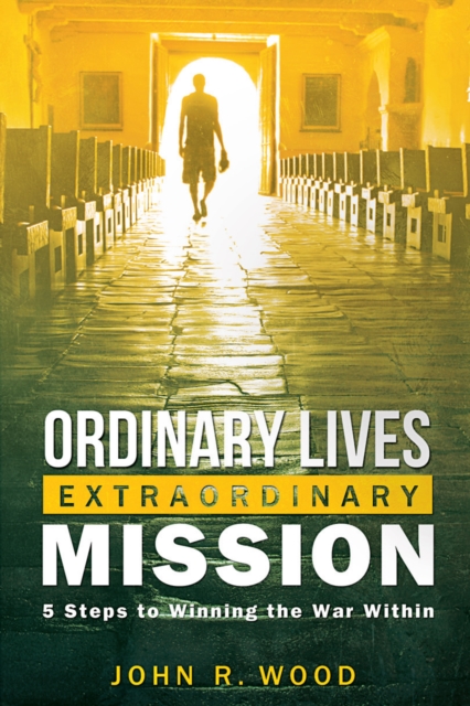 Ordinary Lives Extraordinary Mission : Five Steps to Winning the War Within, EPUB eBook