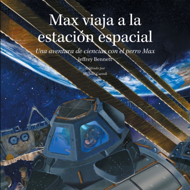 Max viaja a la estacion espacial : Una aventura de ciencias con el perro Max, Hardback Book