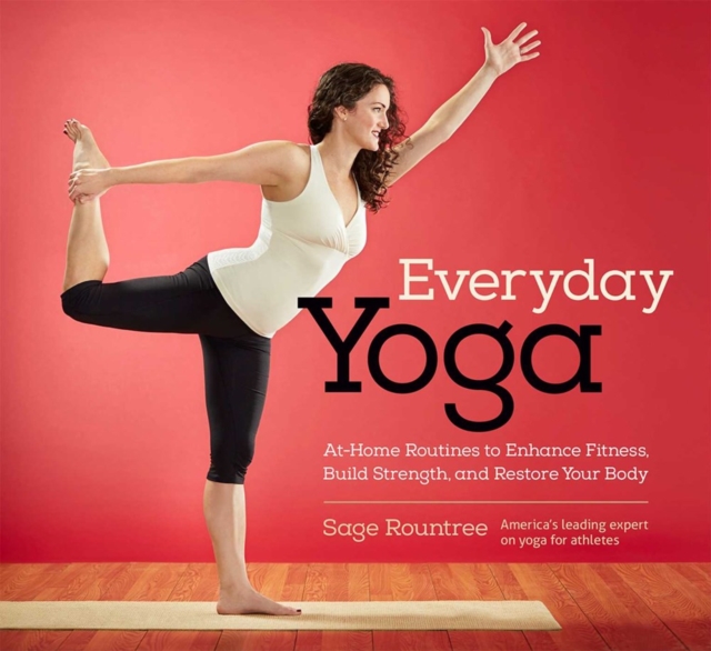 Everyday Yoga : At-Home Routines to Enhance Fitness, Build Strength, and Restore Your Body, Spiral bound Book