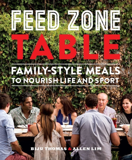 Feed Zone Table : Family-Style Meals to Nourish Life and Sport, Hardback Book