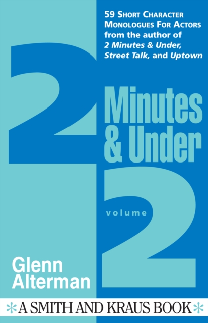 2 Minutes & Under Volume 2 : 59 Short Character Monologues for Actors, EPUB eBook