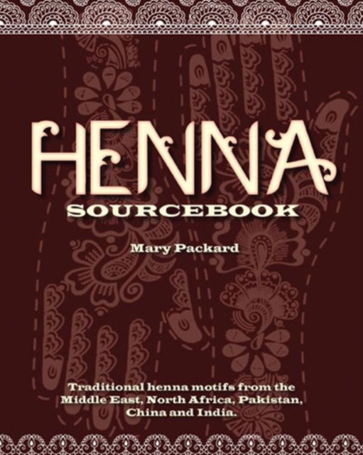 Henna Sourcebook : Over 1,000 Traditional Designs and Modern Interpretations for Body Decorating, Paperback Book