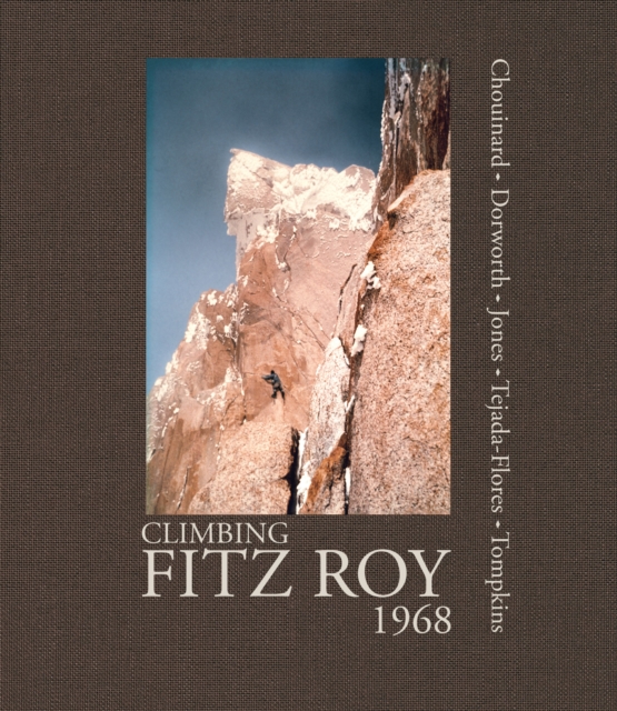 Climbing Fitz Roy, 1968 : Reflections on the Lost Photos of the Third Ascent, Hardback Book